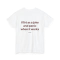 I flirt as a joke and panic when it works Shirt