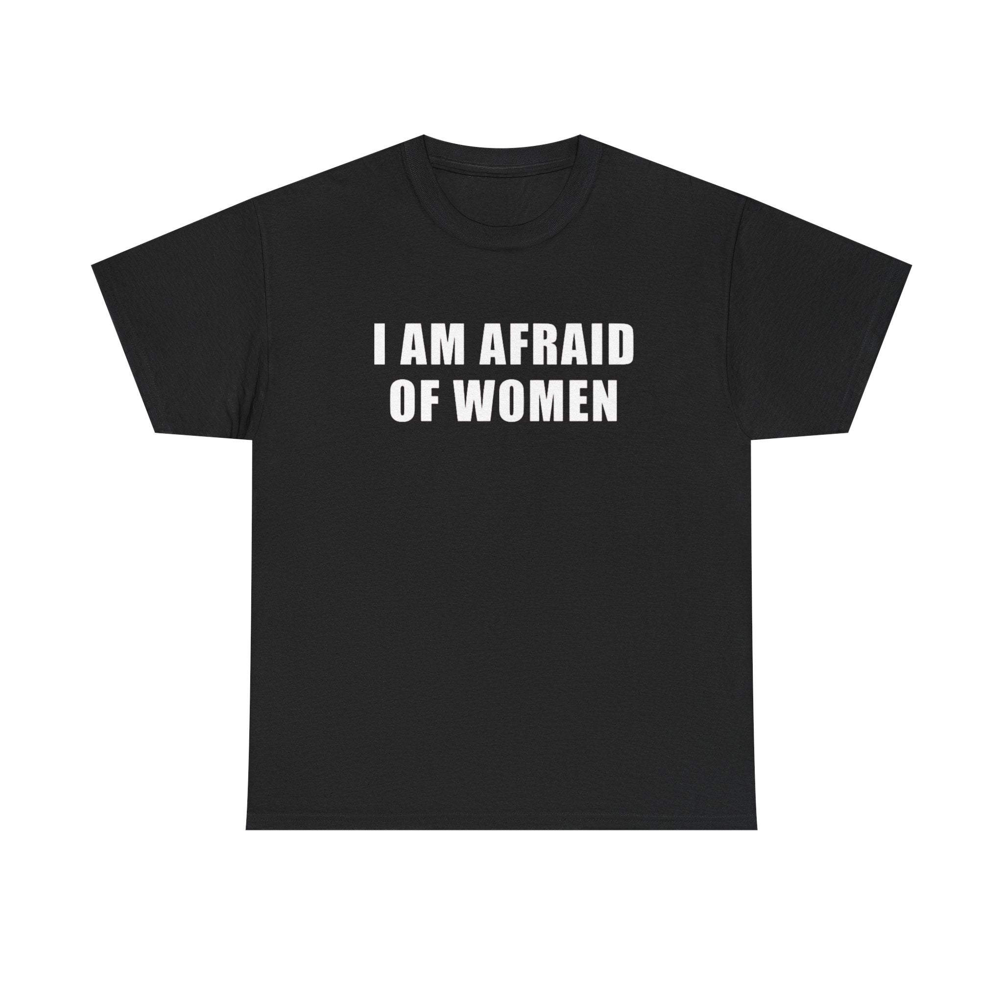 I Am Afraid of Women Shirt