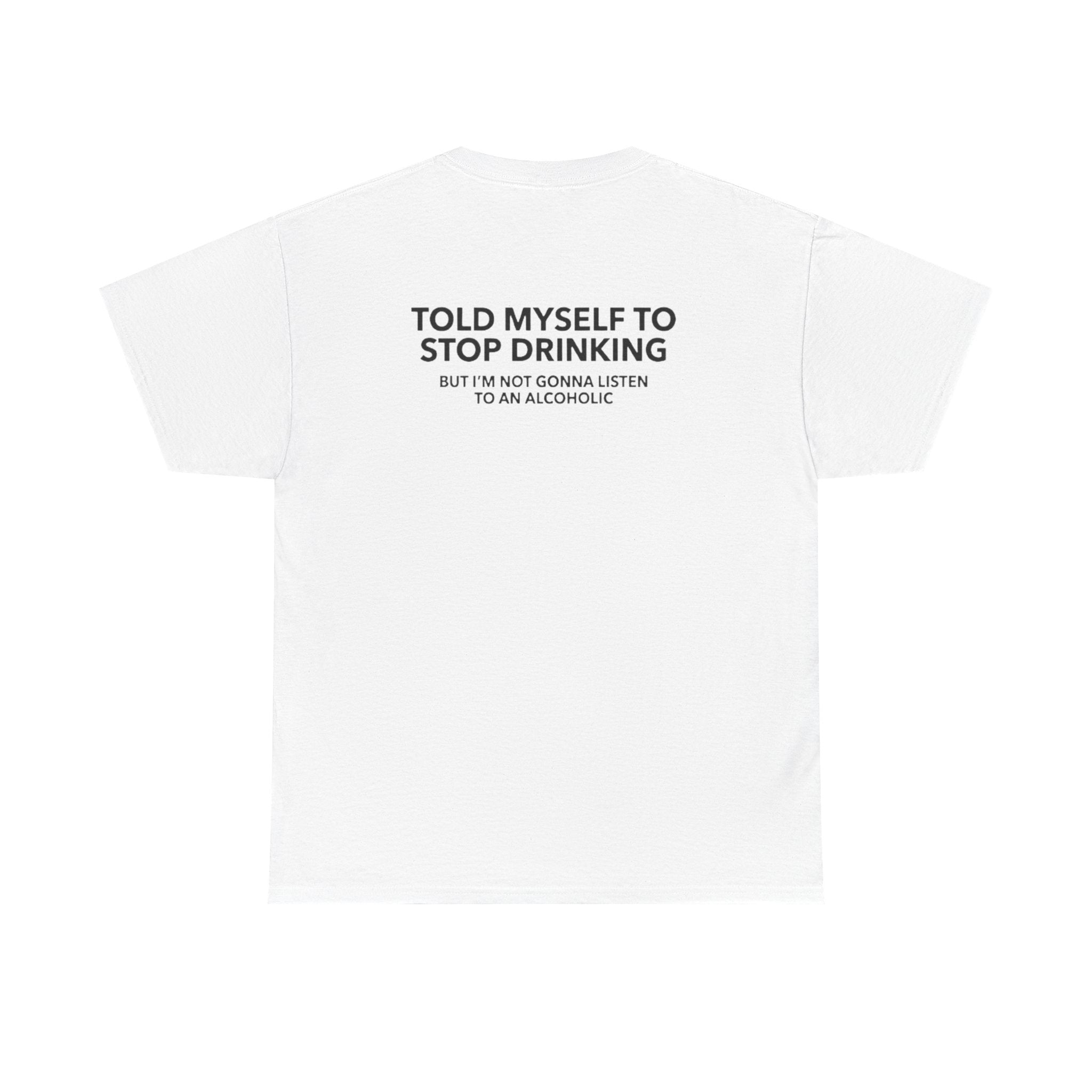 Told Myself to Stop Drinking Shirt