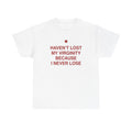 Haven't Lost My Virginity Shirt