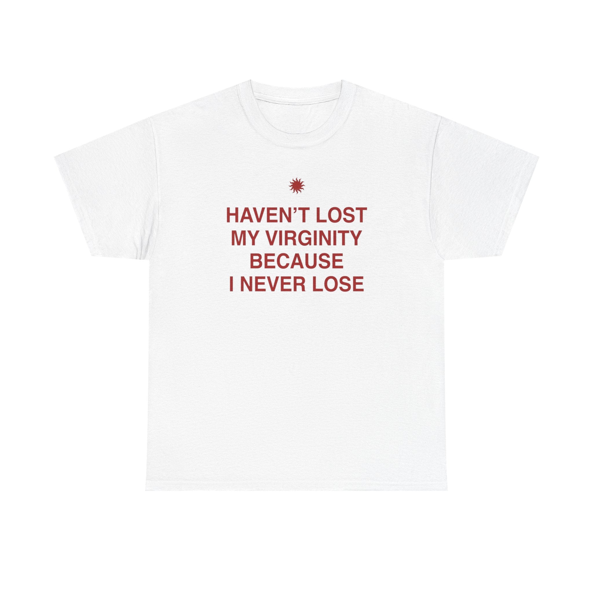 Haven't Lost My Virginity Shirt