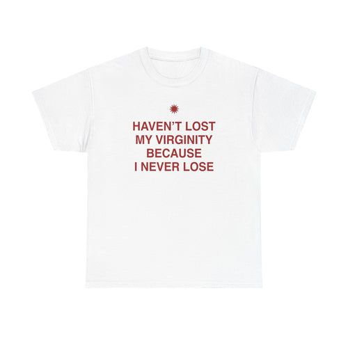 Haven't Lost My Virginity Shirt