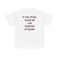 If You Tryna Scare Me I Am Terrified of Boobs Shirt