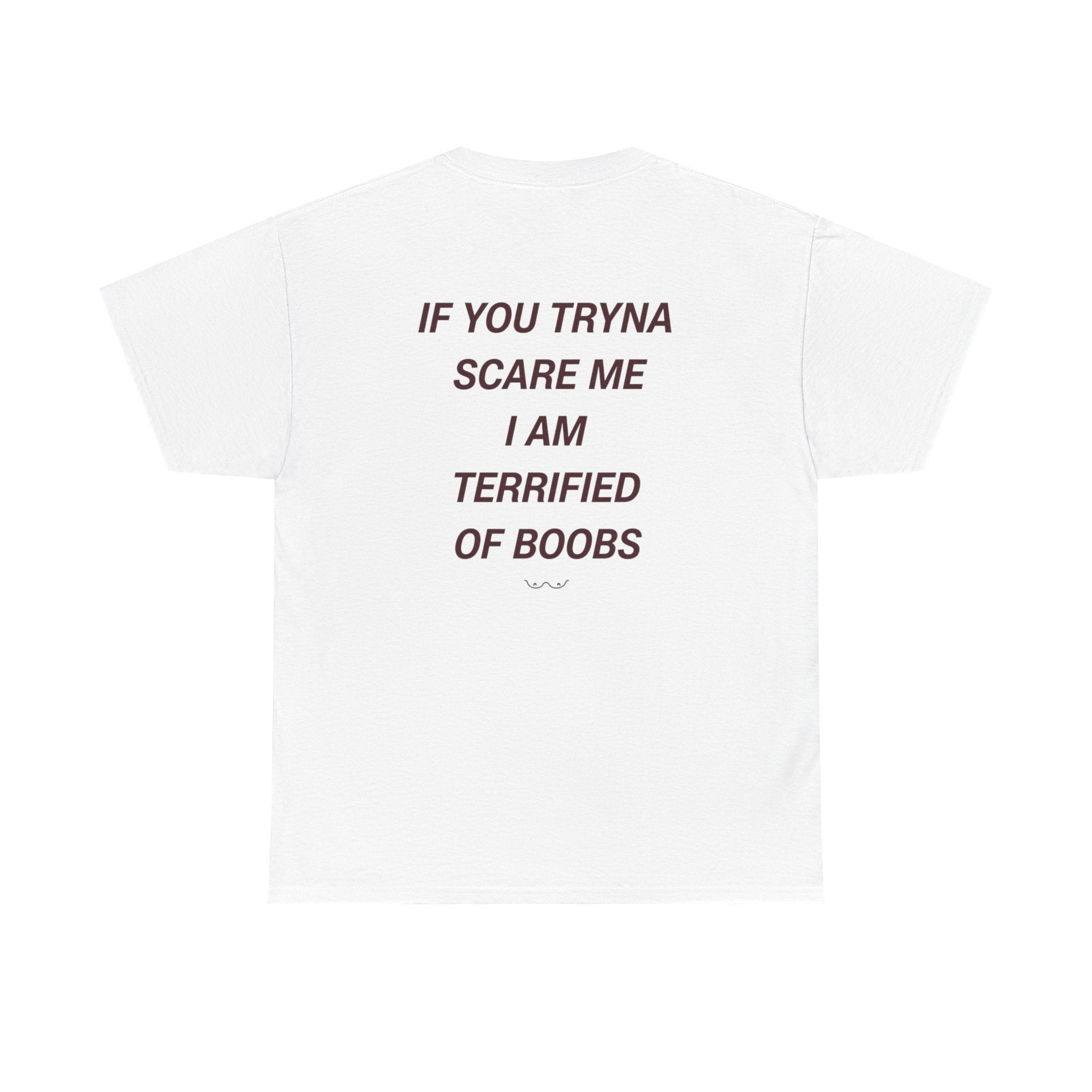If You Tryna Scare Me I Am Terrified of Boobs Shirt