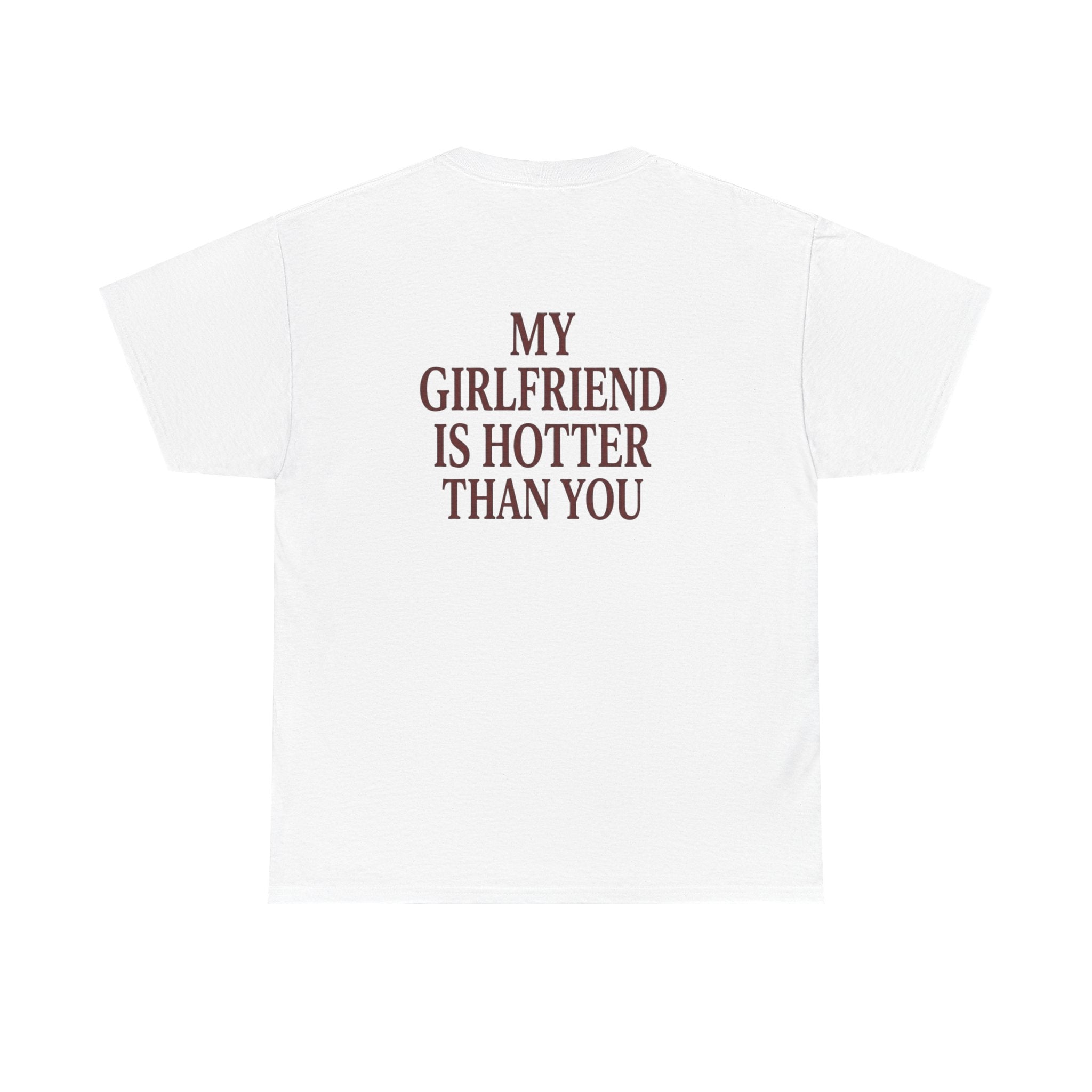 My Girlfriend Is Hotter Than You Shirt