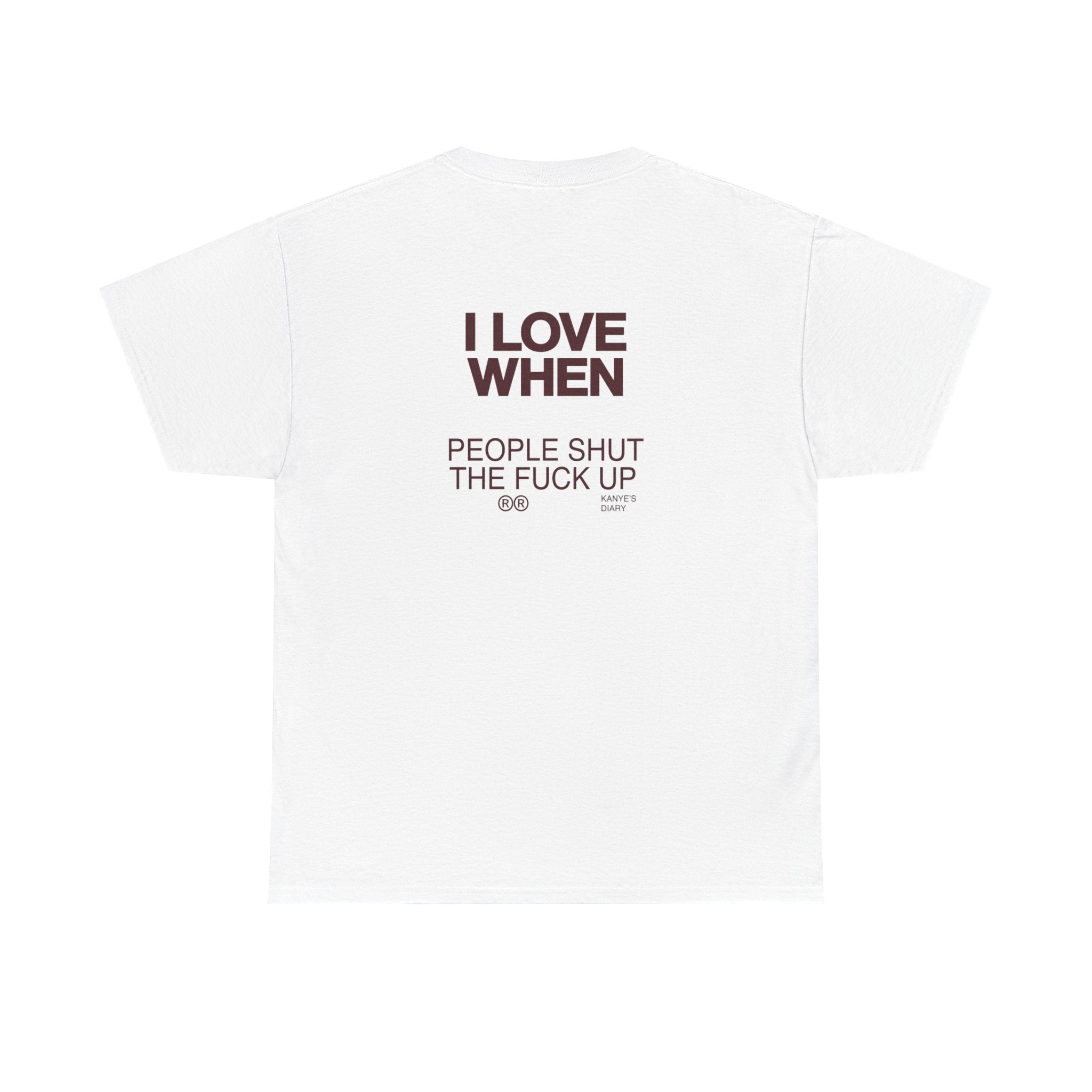 I Love When People Shut The F*** Up Shirt