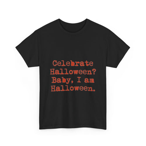Celebrate Halloween? Baby, I am Halloween Shirt