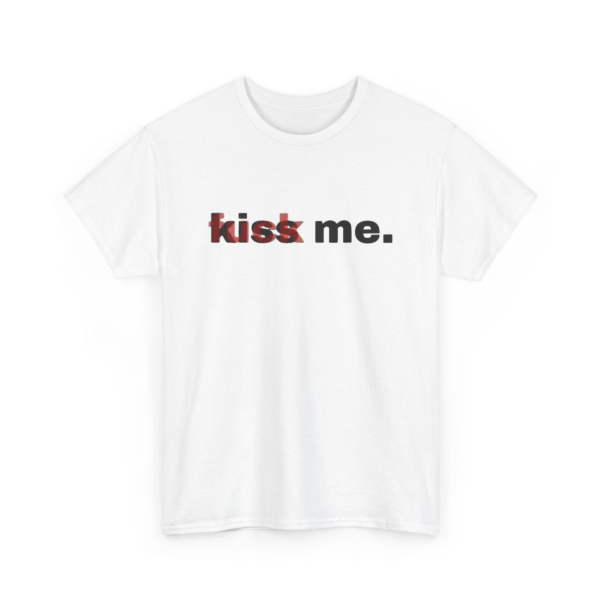 Kiss Me Fuck Me Shirt