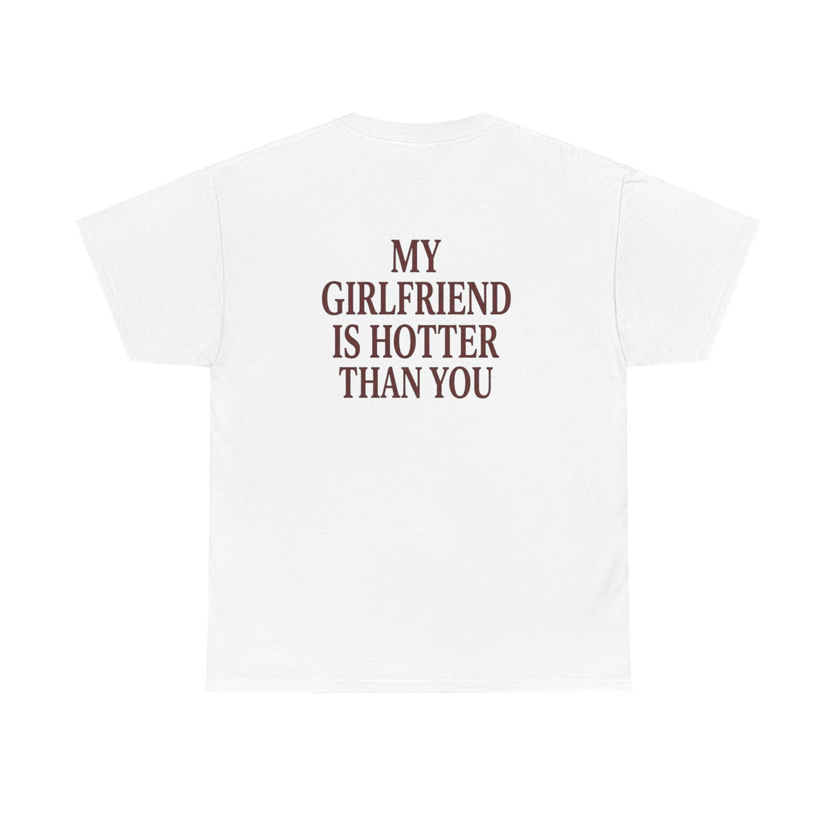 My Girlfriend Is Hotter Than You Shirt