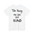 Too Young To Be So Sad Shirt