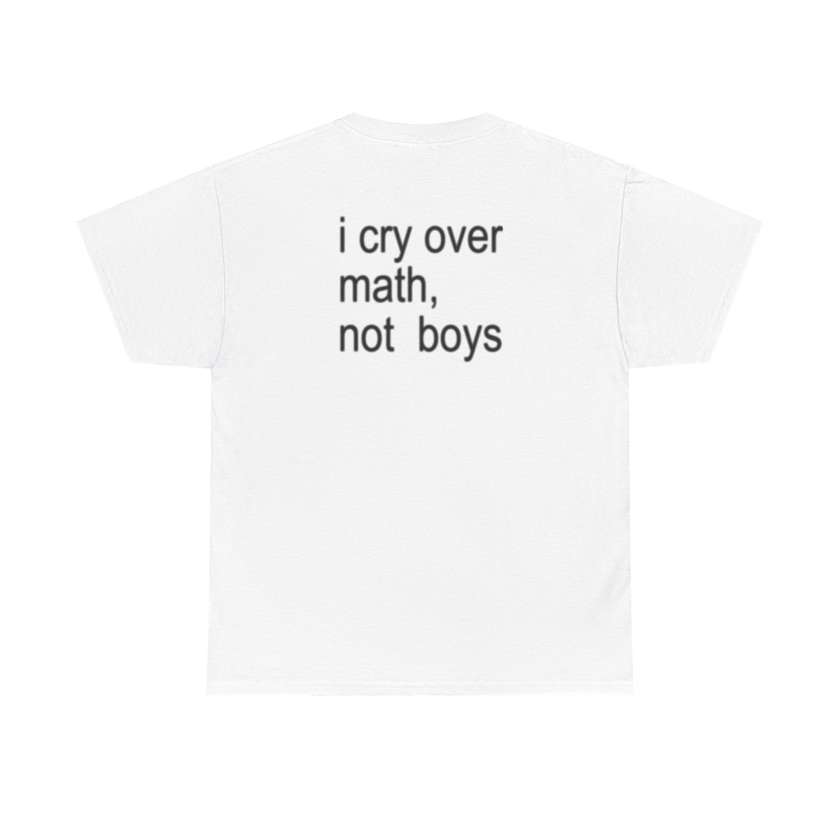 i cry over math, not boys Shirt