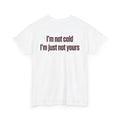 im not cold im just not yours shirt 